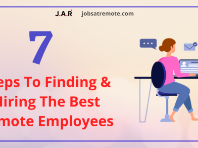 7 Steps To Finding & Hiring The Best Remote Employees